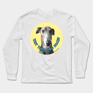 Why the Long Face? Long Sleeve T-Shirt